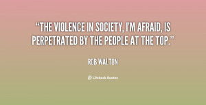 The violence in society, I'm afraid, is perpetrated by the people at ...