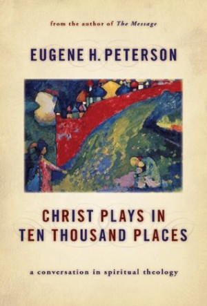 Christ Plays in Ten Thousand Places: A Conversation in Spiritual ...