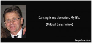 More Mikhail Baryshnikov Quotes