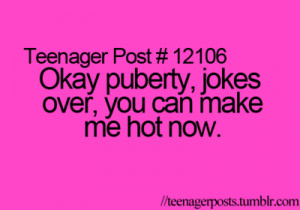 ... url http www quotes99 com okay puberty jokes over you can make me hot