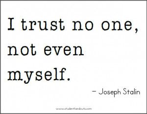 Joseph STALIN: I trust no one, not even myself.