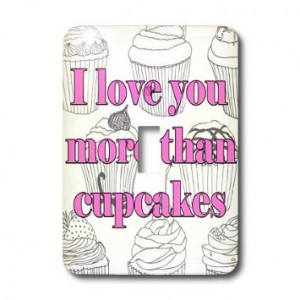 193558_1 EvaDane - Funny Quotes - I love you more than cupcakes. Pink ...