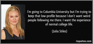 going to Columbia University but I'm trying to keep that low ...