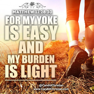 For my yoke is easy, and my burden is light... I LOVE that line! There ...
