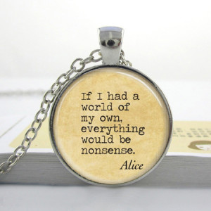 ... Alice In Wonderland Necklace Nonsense Fairy Tales Book Quote Necklace