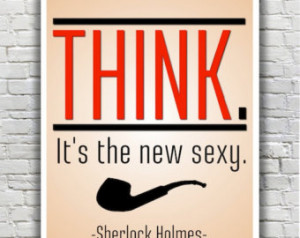 BBC's SHERLOCK Quote - Think. I t's the New Sexy. ...