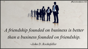 There is a scarcity of friendship, but not of friends.