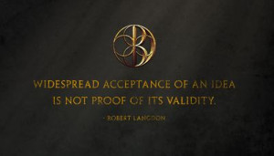 People don't want any, Robert Langdon. Some are afraid of it. Whatever ...