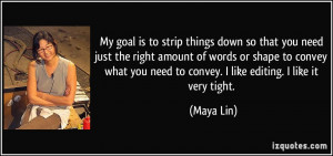 My goal is to strip things down so that you need just the right amount ...