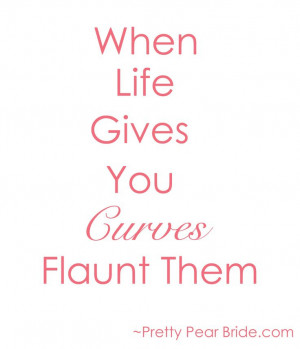 ... curves flaunt them. Body Quote big curvy plus size women are beautiful