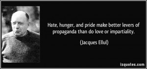 Hate, hunger, and pride make better levers of propaganda than do love ...