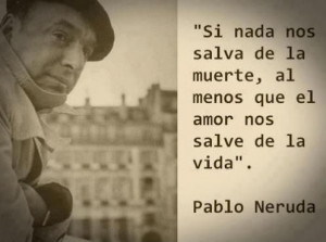 Poet, pablo neruda, life quote
