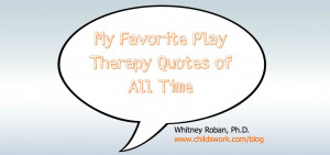 Counseling Psychology Quote Favorite play therapy quotes