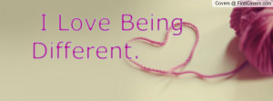 Love Being Different.- Patricia Ann Profile Facebook Covers