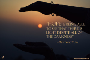 ... to see that there is light despite all of the darkness. ~ Desmond Tutu
