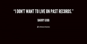 quote-Barry-Gibb-i-dont-want-to-live-on-past-16484.png