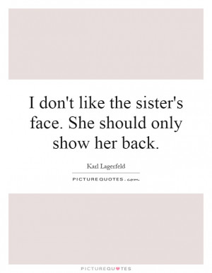 ... Face. She Should Only Show Her Back Quote | Picture Quotes & Sayings