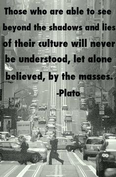 This quote might have been true in plato's day but today we have the ...
