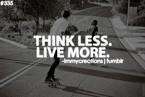 skateboard-quote-think-less-live-more