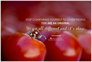 ... are an original. We are all different and it’s okay.”~ Joyce Meyer