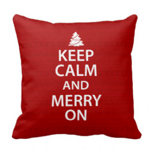 Keep Calm and Merry On Throw Pillows