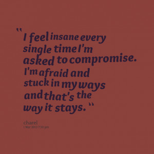 Quotes Picture: i feel insane every single time i'm asked to ...