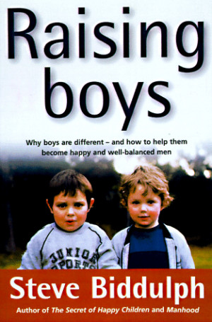 steve biddulph raising boys why boys are different and how