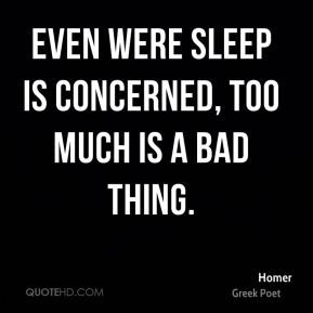 Homer - Even were sleep is concerned, too much is a bad thing.