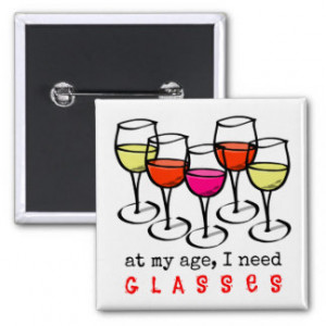 At My Age, I Need Glasses Wine Humor Pins