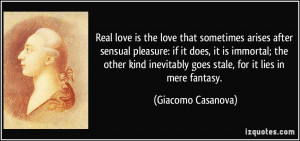 Real love is the love that sometimes arises after sensual pleasure: if ...