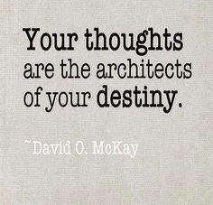 YOUR THOUGHTS ARE THE ARCHITECTS OF YOUR DESTINY More