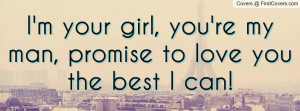 your girl, you're my man, promise to love you the best I can!
