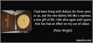 been living with dialysis for three years or so, and the new kidney ...