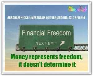 ... it. *Abraham-Hicks Quotes (AHQ2094) #workshop #money #freedom