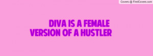 Diva is a female version of a hustler Profile Facebook Covers