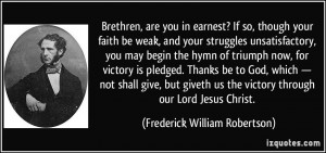 ... victory through our Lord Jesus Christ. - Frederick William Robertson