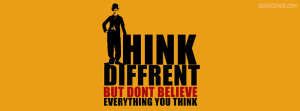 ... different, but don' believe everything you think - says this quote