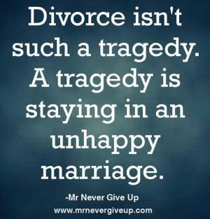 Divorce isn't such a tragedy. A tragedy is staying in an unhappy ...