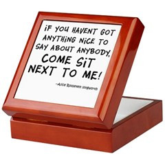 ... Sit Next to Me! > Funny Alice Roosevelt Longworth Quote Keepsake Box