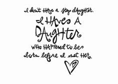 Don't Have A Step Daughter. I Have A Daughter Who Happened To Be ...