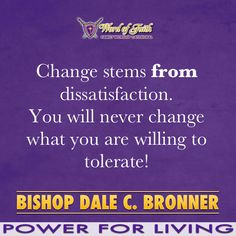 Change stems from dissatisfaction. You will never change what you are ...