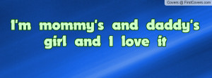 mommy's and daddy's girl and I love Profile Facebook Covers