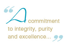 commitment to integrity, purity and excellence, with no compromise ...