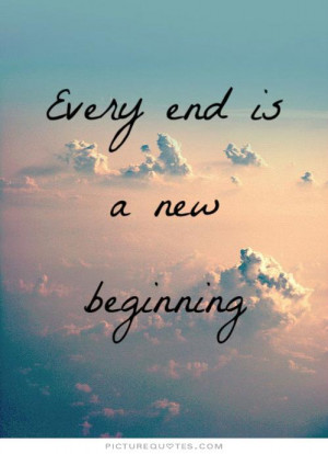 Every end is a new beginning Picture Quote #3