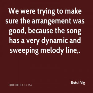 We were trying to make sure the arrangement was good, because the song ...