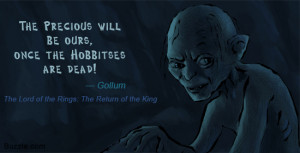 Gollum Precious Quotes Gollum quote from the return of the king. 