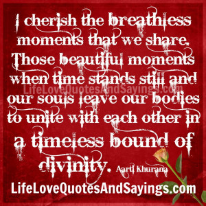 cherish the breathless moments that we share. Those beautiful ...