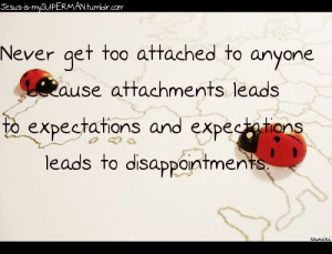... leads to expectations and expectations leads to disappointments