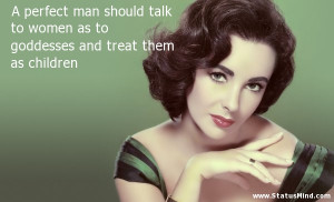 ... women as to goddesses and treat them as children - Women Quotes