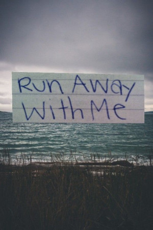 Run away with me!